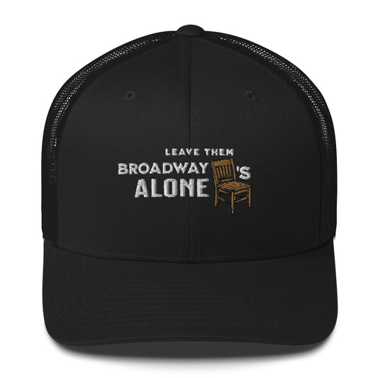 Leave them Broadway Chairs Alone Trucker Hat