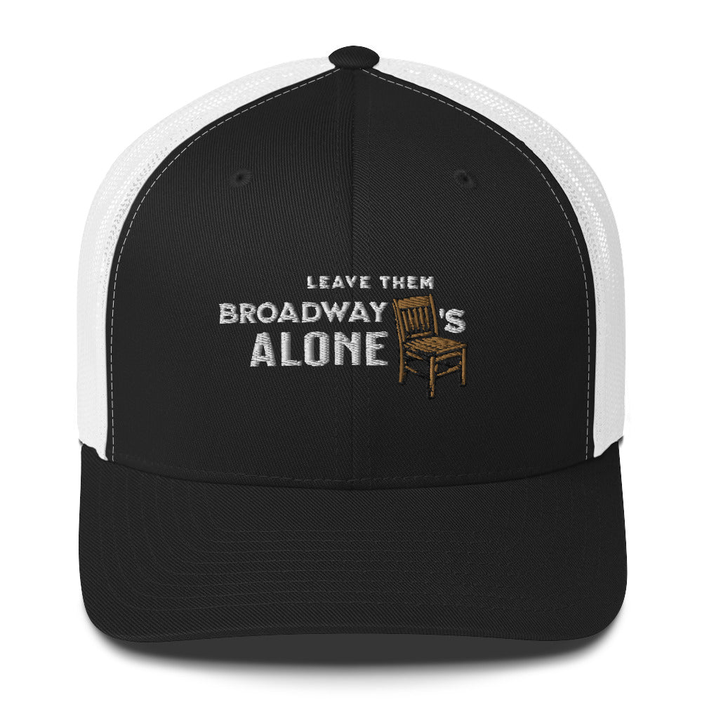 Leave them Broadway Chairs Alone Trucker Hat