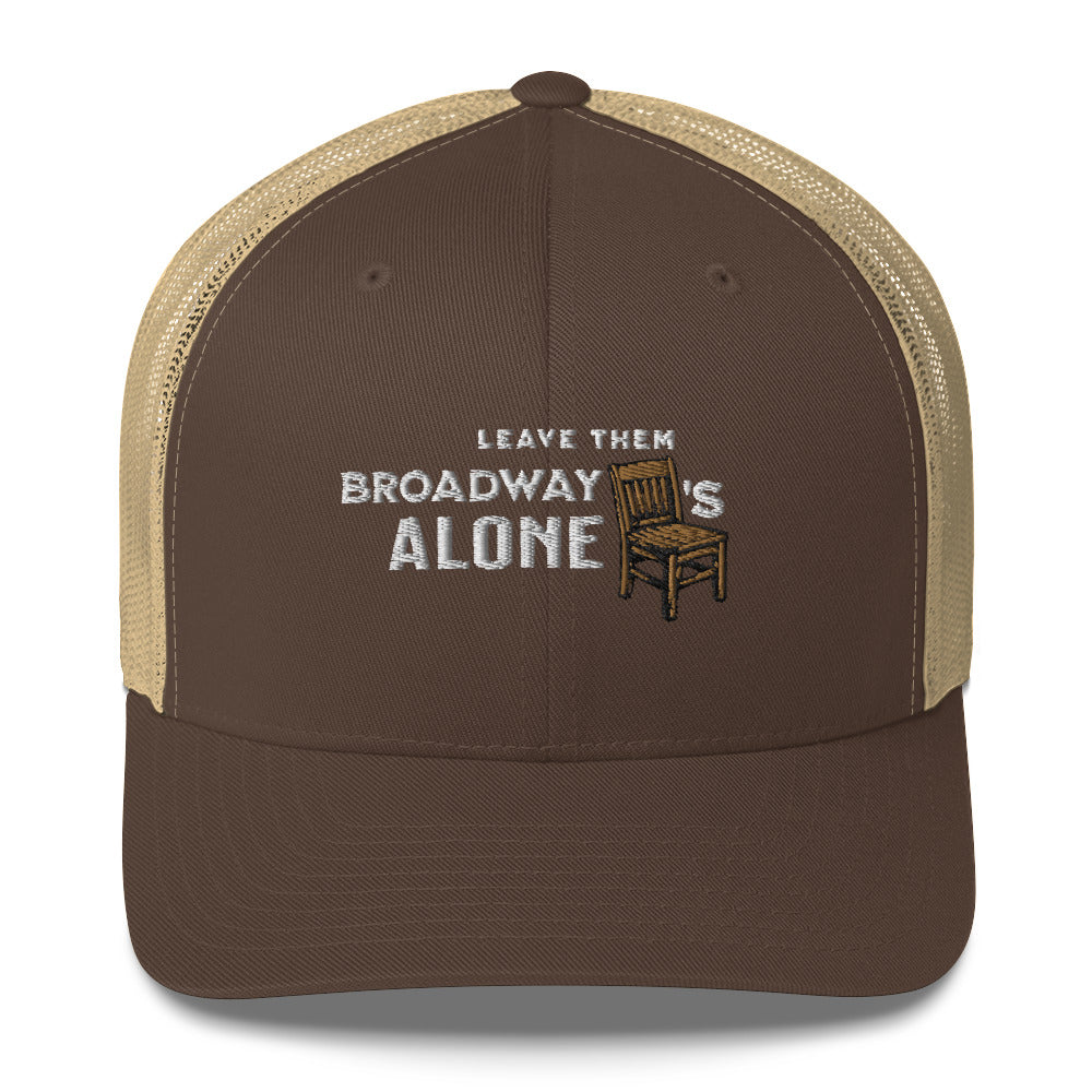 Leave them Broadway Chairs Alone Trucker Hat