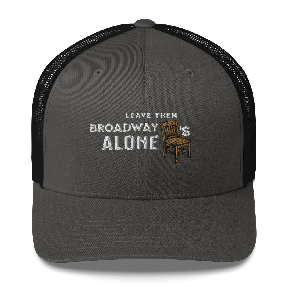 Leave them Broadway Chairs Alone Trucker Hat