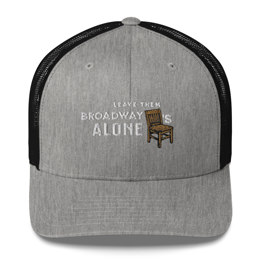 Leave them Broadway Chairs Alone Trucker Hat