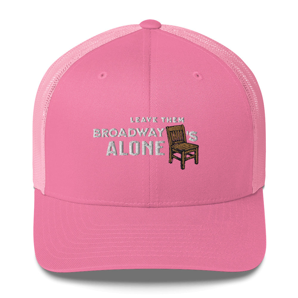 Leave them Broadway Chairs Alone Trucker Hat