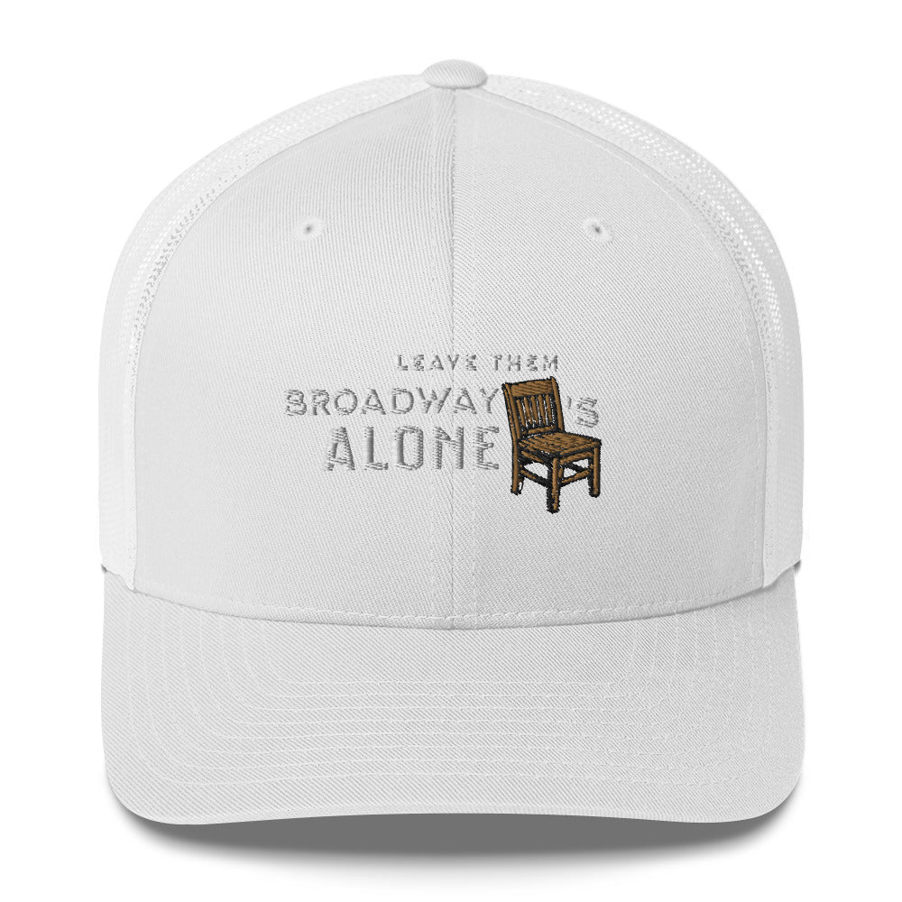 Leave them Broadway Chairs Alone Trucker Hat